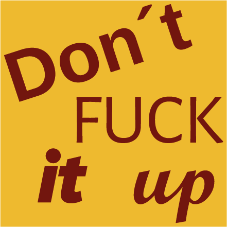 Don´t fuck it up