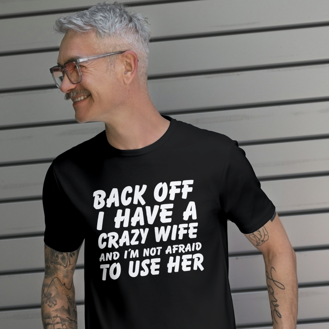 Back off... I have a CRASY WIFE