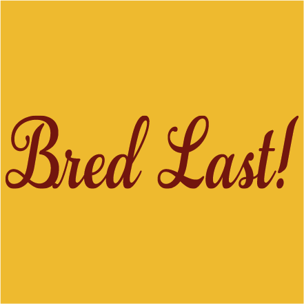 Bred Last!