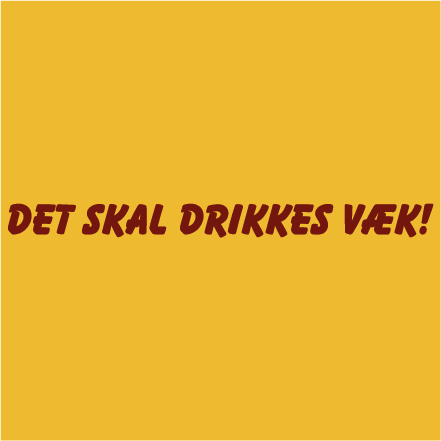 Det skal drikkes væk!