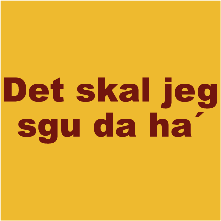Det skal jeg sgu da ha!