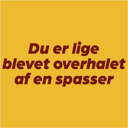 Du er lige blevet overhalet af en spasser