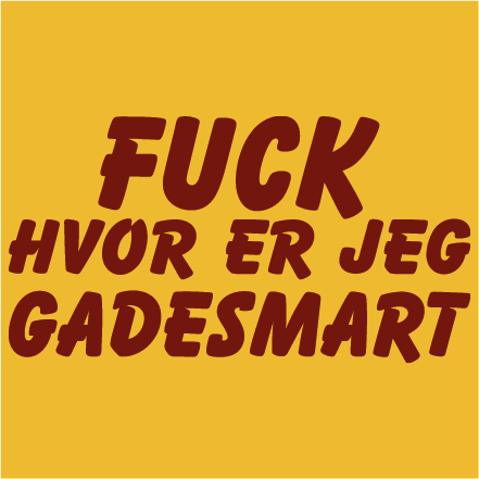 Fuck hvor er jeg gadesmart