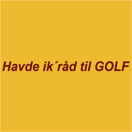 Havde ikke råd til GOLF