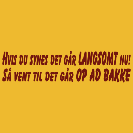 Hvis du synes det går langsom nu..?