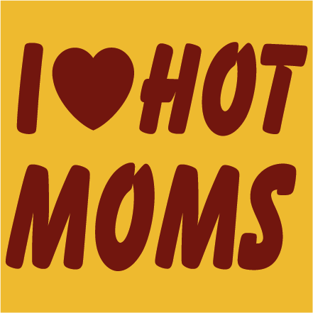 I love hot moms