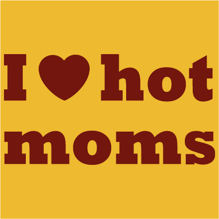 I love hot moms
