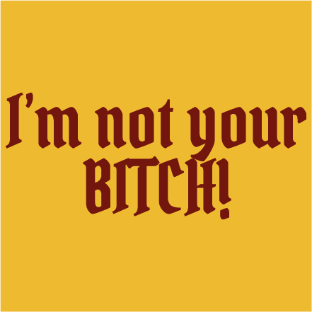 I´m not your bitch
