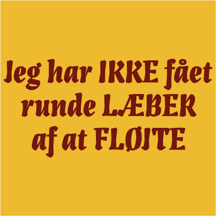 Jeg har ikke fået runde læber af at fløjte