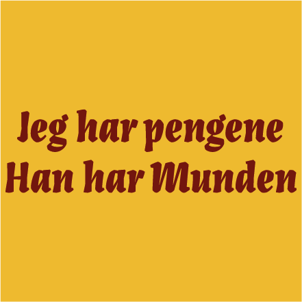 Jeg har pengene - han har munden