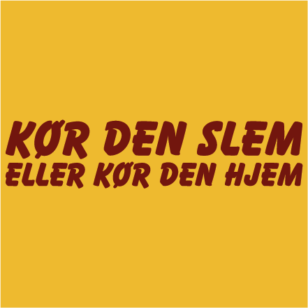 Kør den slem, eller kør den hjem