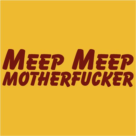 Meep meep motherfucker