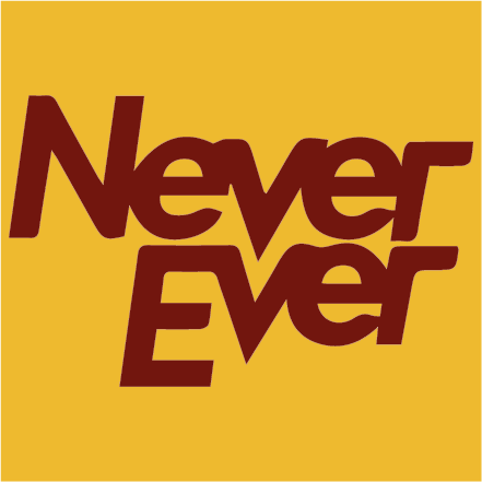 Never ever