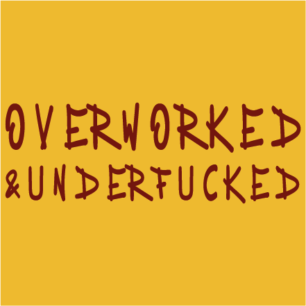 Overworked and Underfucked
