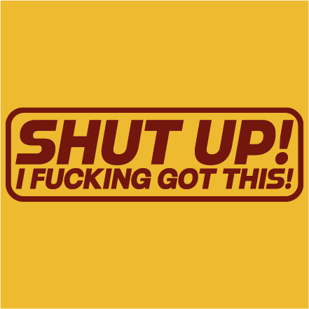 Shut up. I fucking got this