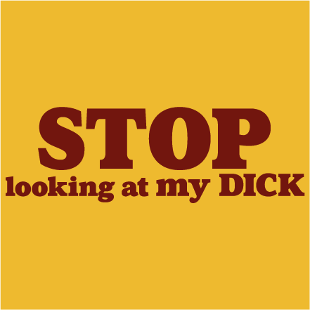 STOP.. looking at my dick
