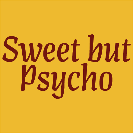 Sweet but psycho