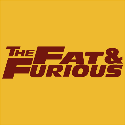 The fat and furious