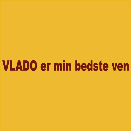 VLADO er min bedste ven