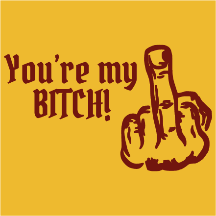 You´er my bitch