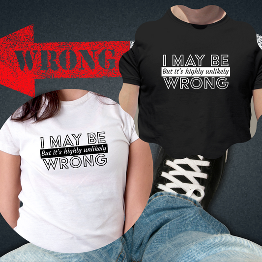 I may be wrong