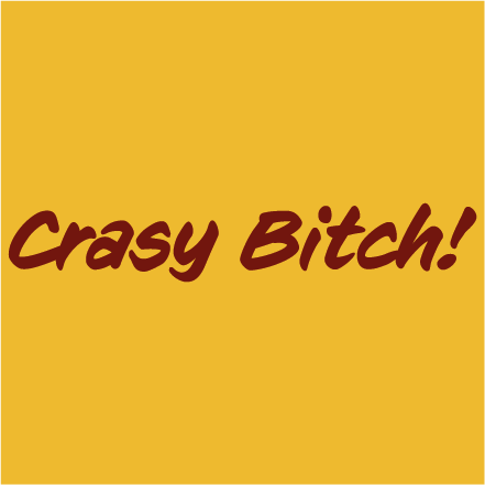 Crasy Bitch!