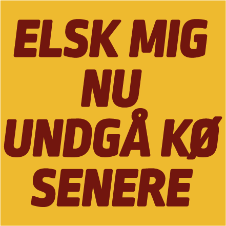 Elsk mig nu, undgå kø senere