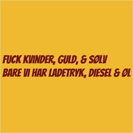 Fuck kvinder, guld, og sølv - bare vi ladetryk, diesel og øl