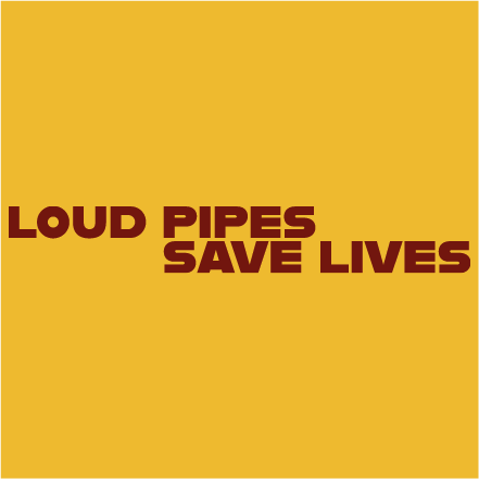 Loud pipes saves lives