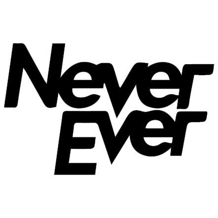 Never ever